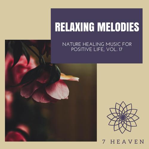 Relaxing Melodies - Nature Healing Music For Positive Life, Vol. 17