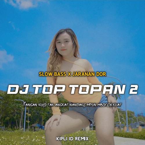 DJ TOP TOPAN 2 •TANGAN KULO TAK ANGKAT SLOW BASS X JARANAN DOR