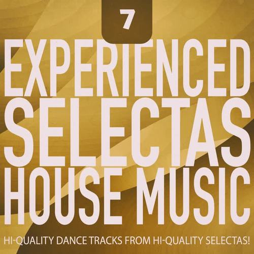 Experienced Selectas: House Music, Vol. 7