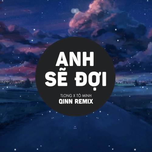 Anh Sẽ Đợi (QINN REMIX 2)