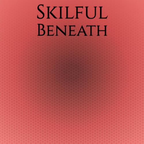 Skilful Beneath