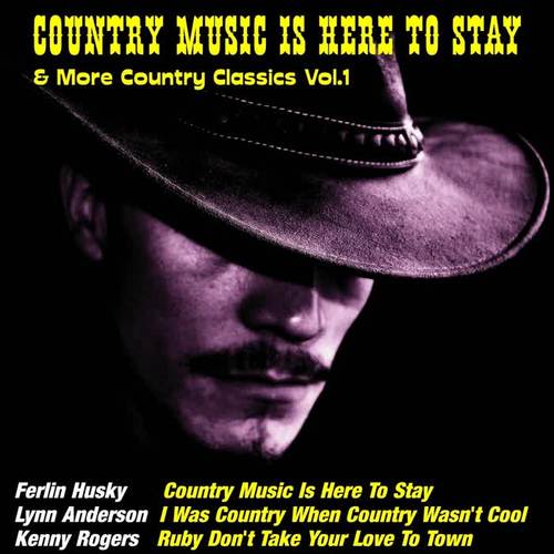 Country Music Is Here to Stay & More Country Classics, Vol. 1