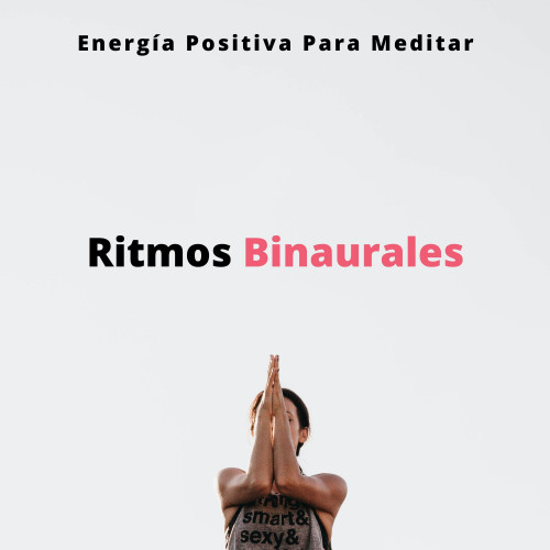 Ritmos Binaurales: Energía Positiva Para Meditar