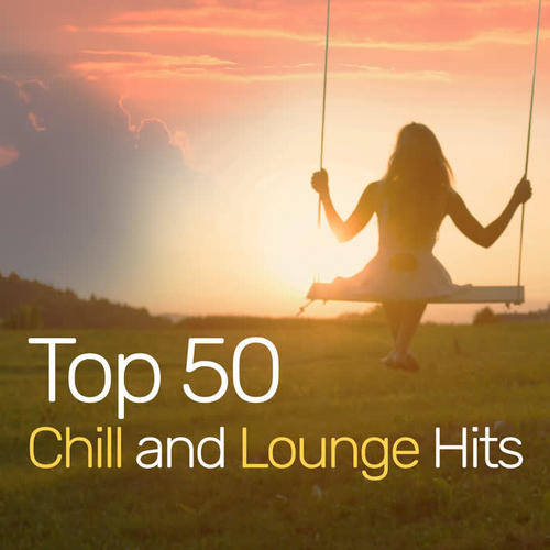 TOP 50 CHILL AND LOUNGE HITS