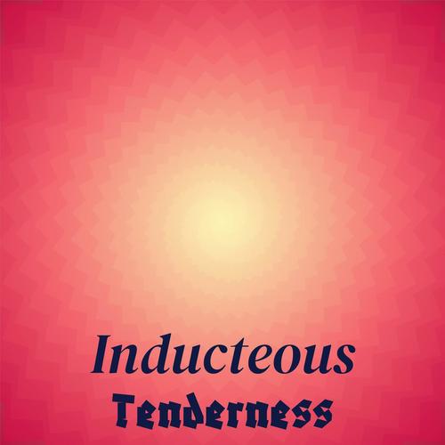 Inducteous Tenderness