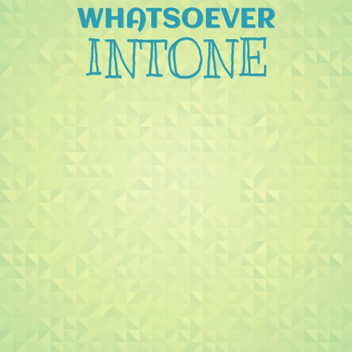 Whatsoever Intone