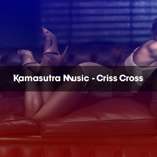 KAMASUTRA MUSIC - CRISS CROSS