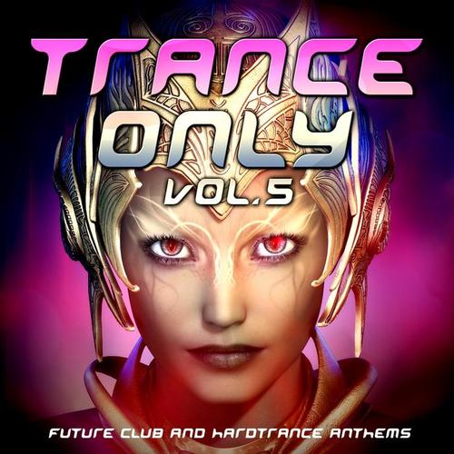 Trance Only, Vol. 5 (Future Club and Hardtrance Anthems)