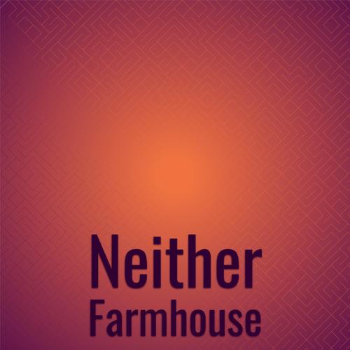 Neither Farmhouse