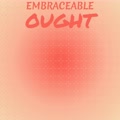 Embraceable Ought