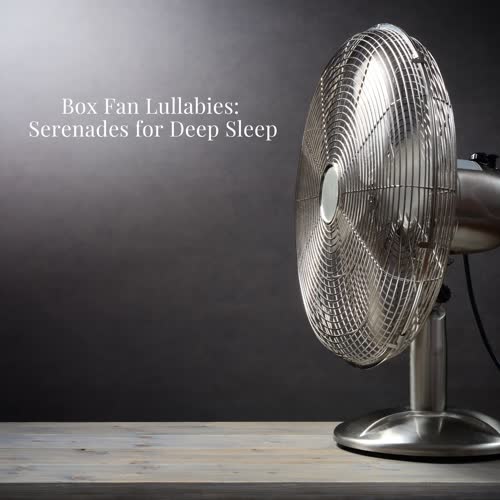 Box Fan Lullabies: Serenades for Deep Sleep