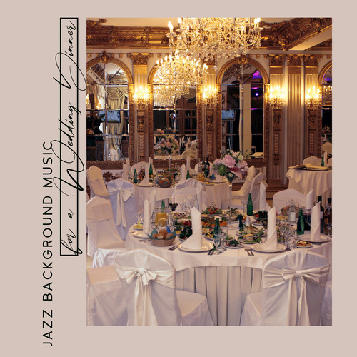 Jazz Background Music for a Wedding Dinner - Jazz for Special Moments, Deep Love, Time with Family