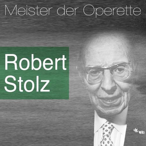 Meister der Operette: Robert Stolz