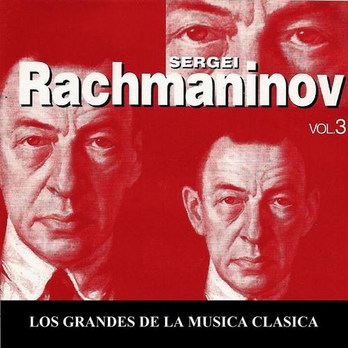 Los Grandes de la Musica Clasica - Sergei Rachmaninov Vol.  3