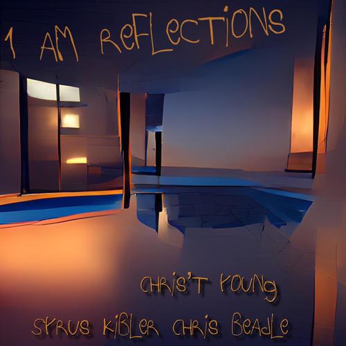 1 am Reflections (feat. Chris't Young, Syrus Kibler & Chris Beadle) [Explicit]