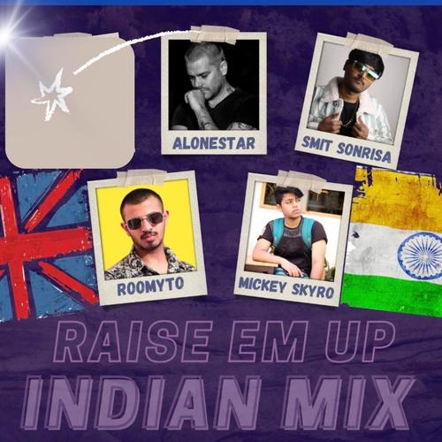 RAISE EM UP (feat. Ed Sheeran, Jethro Sheeran, Mickey Skyro & Roomyto) (INDIAN MIX)