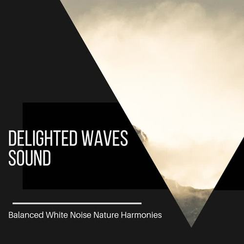 Delighted Waves Sound - Balanced White Noise Nature Harmonies