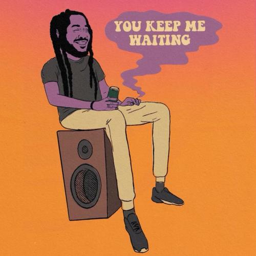 You Keep Me Waiting