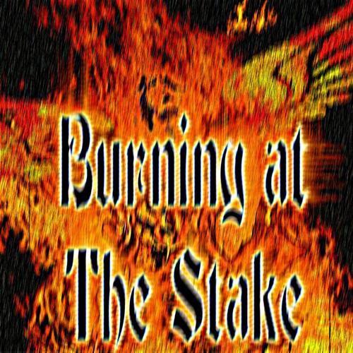 Burning At The Stake (Explicit)