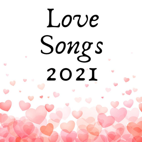 Love Songs 2021 (Explicit)