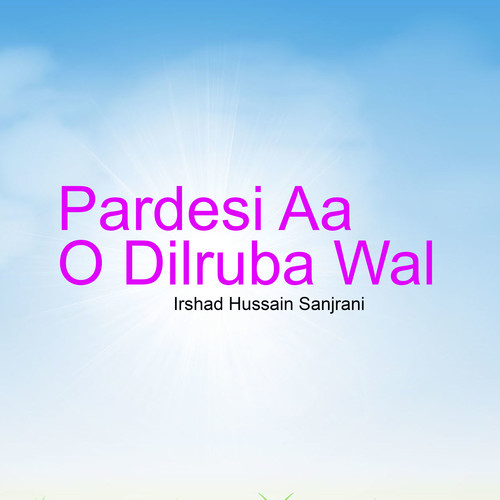 Pardesi Aa O Dilruba Wal