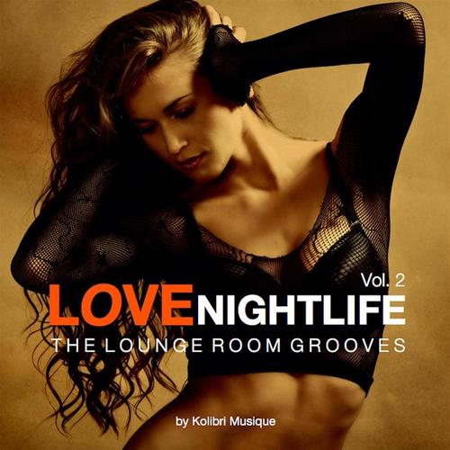 Love Nightlife, Vol. 2 - The Lounge Room Grooves (Presented by Kolibri Musique)