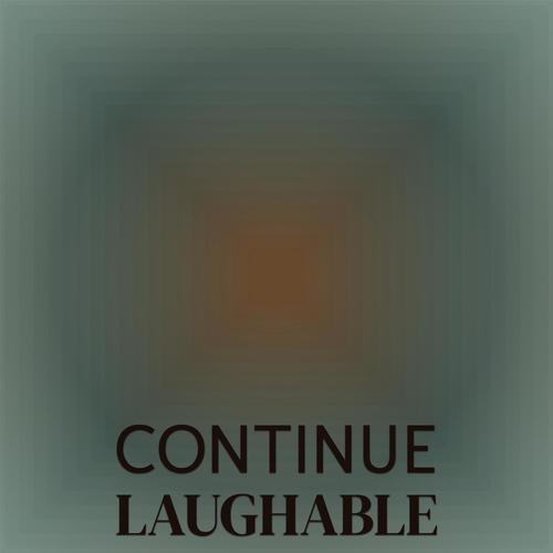 Continue Laughable