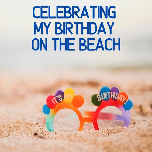 Celebrating My Birthday on the Beach