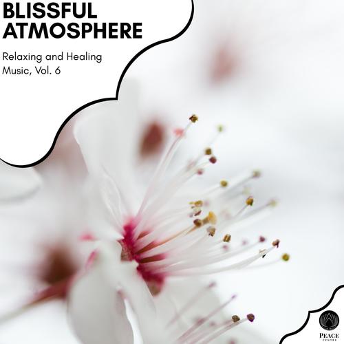 Blissful Atmosphere - Relaxing And Healing Music, Vol. 6