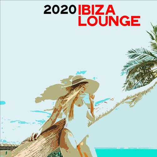 2020 Ibiza Lounge (Long Selection Chill & Electronic Lounge Music)