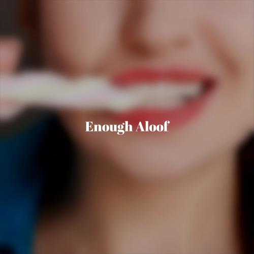 Enough Aloof