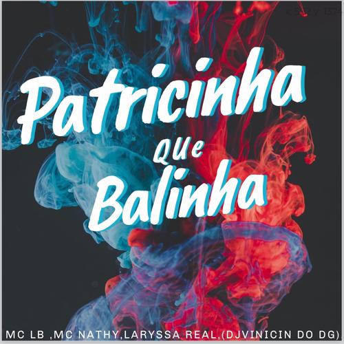 MTG PATRICINHA QUE BALINHA (feat. MC LB & LARYSSA REAL) [Explicit]