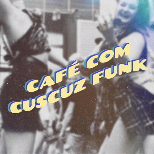 Café com Cuscuz Funk (Explicit)