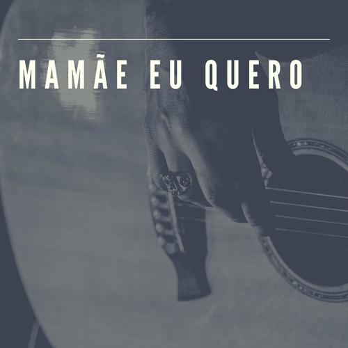 Mamãe Eu Quero