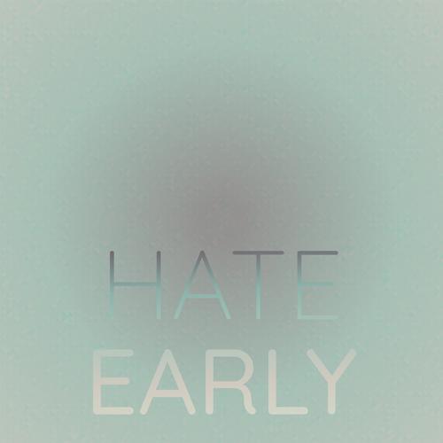 Hate Early