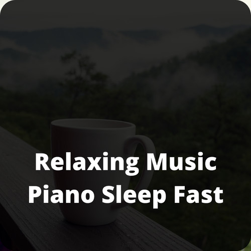 Relaxing Music Piano Sleep Fast