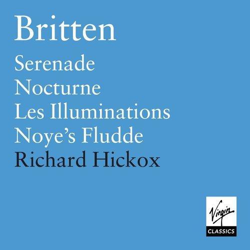 Britten: Les Illuminations, Serenade, Nocturne, Noye's Fludde