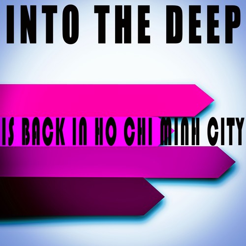 Into the Deep - Is Back in Ho Chi Minh City