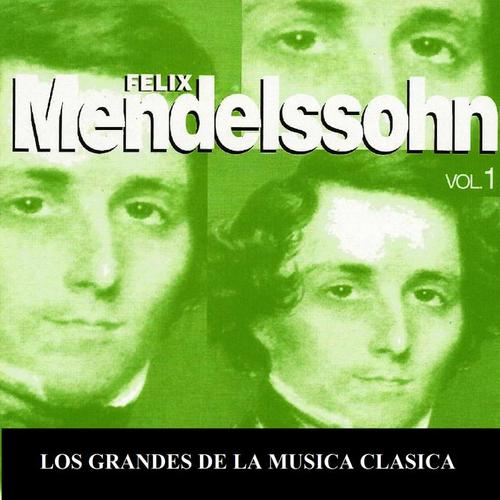 Los Grandes de la Musica Clasica - Felix Mendelssohn Vol. 1