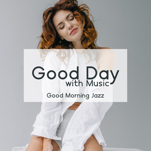 Good Day with Music (Good Morning Jazz, Coffee Break, Finest Smooth Jazz, Chillout Music, Coffee Chill Time, Wake Up, Alarm Clock)