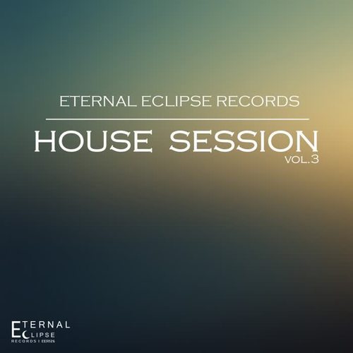 Eternal Eclipse Records: House Session, Vol. 3