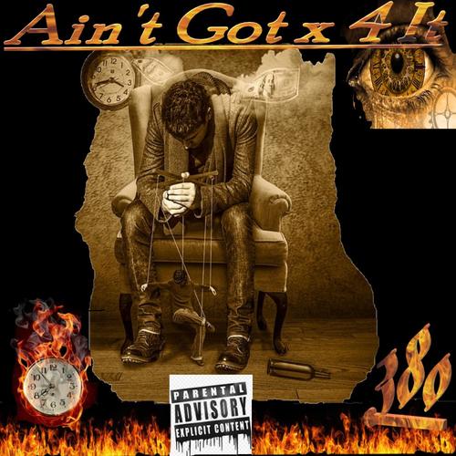 Ain't Got X 4 IT (Explicit)