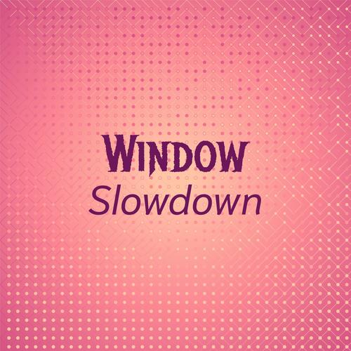 Window Slowdown