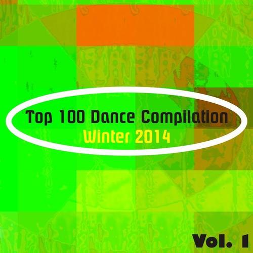 Top 100 Dance Compilation Winter 2014, Vol. 1 (Dance Hits for Ibiza, Formentera, Rimini, Barcellona, Rimini, Miami, London, Mykonos)