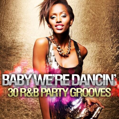 Baby We're Dancin: 30 R&B Party Grooves (Explicit)