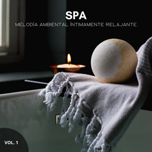 Spa: Melodía Ambiental Íntimamente Relajante Vol. 1