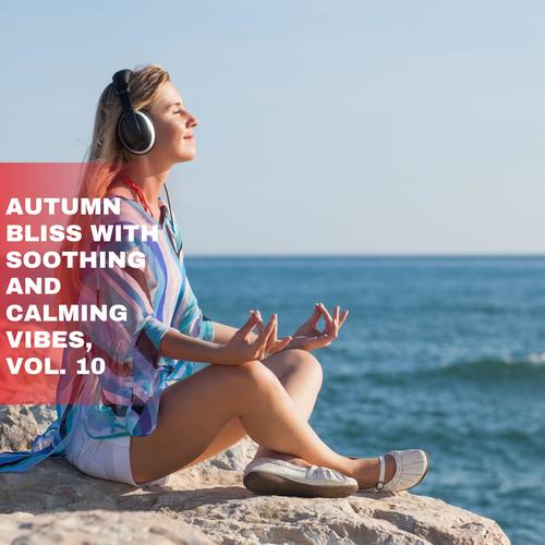 Autumn Bliss with Soothing and Calming Vibes, Vol. 10