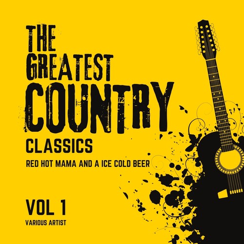 Red Hot Mama and a Ice Cold Beer (The Greatest Country Classics) , Vol. 1