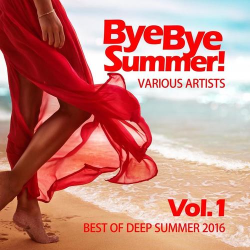 Bye Bye Summer! (Best of Deep Summer 2016) , Vol. 1