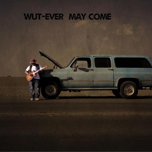 WuT-Ever May Come